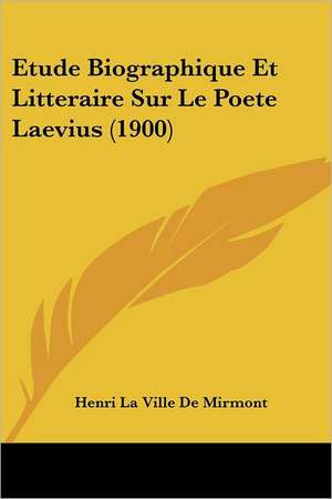 Etude Biographique Et Litteraire Sur Le Poete Laevius (1900) de Henri La Ville De Mirmont