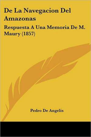 De La Navegacion Del Amazonas de Pedro De Angelis