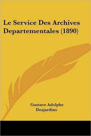 Le Service Des Archives Departementales (1890) de Gustave Adolphe Desjardins