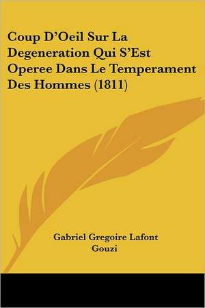 Coup D'Oeil Sur La Degeneration Qui S'Est Operee Dans Le Temperament Des Hommes (1811) de Gabriel Gregoire Lafont Gouzi