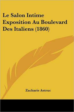 Le Salon Intime Exposition Au Boulevard Des Italiens (1860) de Zacharie Astruc