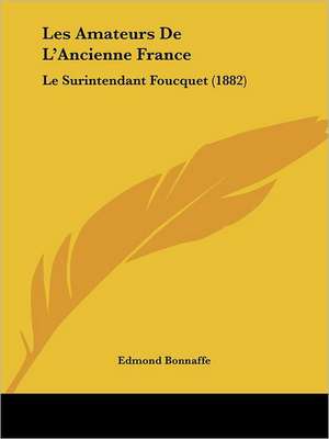 Les Amateurs De L'Ancienne France de Edmond Bonnaffe