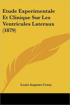 Etude Experimentale Et Clinique Sur Les Ventricules Lateraux (1879) de Louis Auguste Cossy