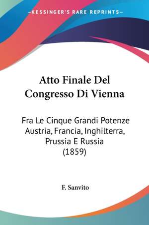 Atto Finale Del Congresso Di Vienna de F. Sanvito