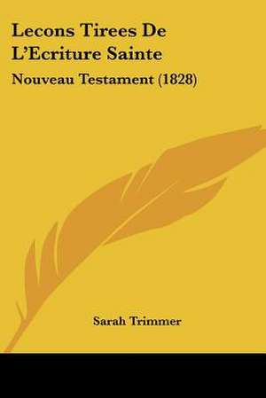 Lecons Tirees De L'Ecriture Sainte de Sarah Trimmer