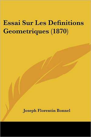 Essai Sur Les Definitions Geometriques (1870) de Joseph Florentin Bonnel