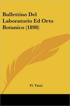 Bullettino Del Laboratorio Ed Orto Botanico (1898) de Fl. Tassi