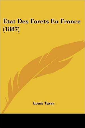 Etat Des Forets En France (1887) de Louis Tassy