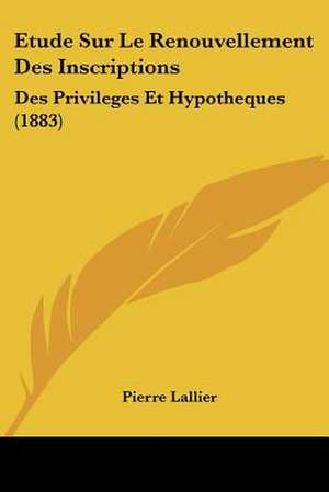 Etude Sur Le Renouvellement Des Inscriptions de Pierre Lallier