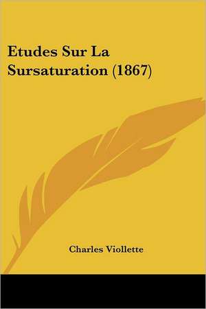 Etudes Sur La Sursaturation (1867) de Charles Viollette