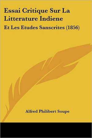 Essai Critique Sur La Litterature Indiene de Alfred Philibert Soupe