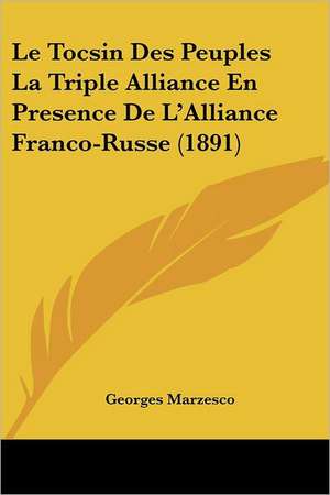 Le Tocsin Des Peuples La Triple Alliance En Presence De L'Alliance Franco-Russe (1891) de Georges Marzesco