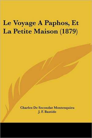 Le Voyage Apaphos, Et La Petite Maison (1879) de Charles De Secondat Montesquieu