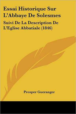 Essai Historique Sur L'Abbaye De Solesmes de Prosper Gueranger