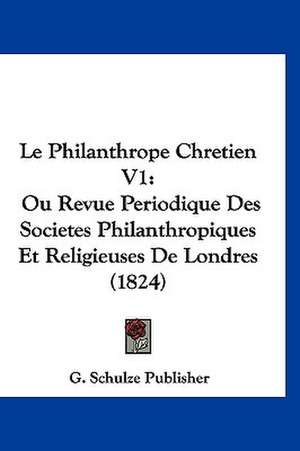 Le Philanthrope Chretien V1 de G. Schulze Publisher