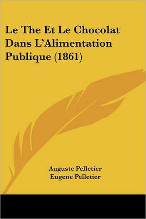 Le the Et Le Chocolat Dans L'Alimentation Publique (1861) de Auguste Pelletier