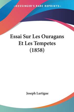 Essai Sur Les Ouragans Et Les Tempetes (1858) de Joseph Lartigue