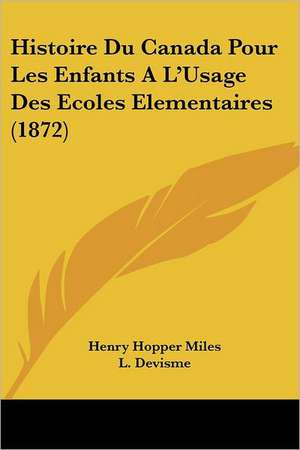 Histoire Du Canada Pour Les Enfants A L'Usage Des Ecoles Elementaires (1872) de Henry Hopper Miles