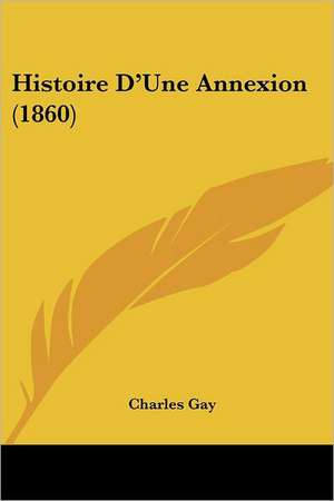 Histoire D'Une Annexion (1860) de Charles Gay