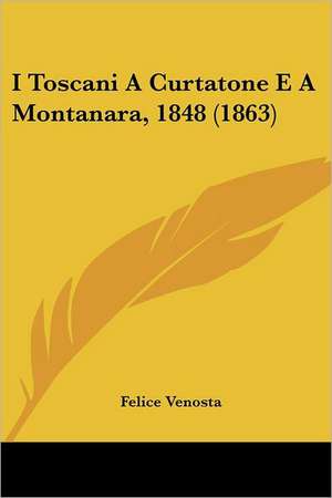 I Toscani A Curtatone E A Montanara, 1848 (1863) de Felice Venosta