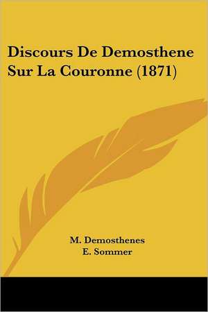 Discours De Demosthene Sur La Couronne (1871) de M. Demosthenes