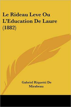 Le Rideau Leve Ou L'Education De Laure (1882) de Gabriel Riquetti De Mirabeau