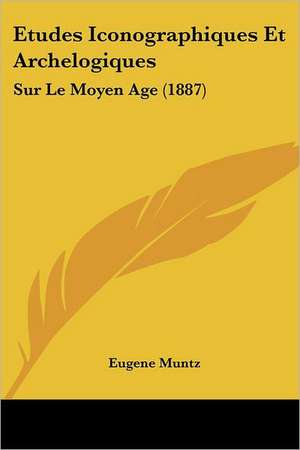 Etudes Iconographiques Et Archelogiques de Eugene Muntz