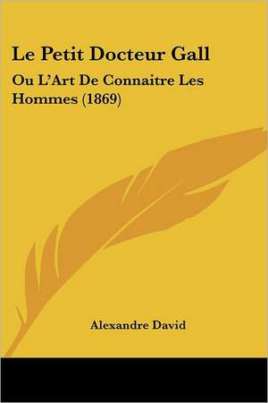 Le Petit Docteur Gall de Alexandre David