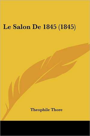 Le Salon De 1845 (1845) de Theophile Thore