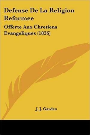 Defense De La Religion Reformee de J. J. Gardes