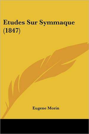 Etudes Sur Symmaque (1847) de Eugene Morin