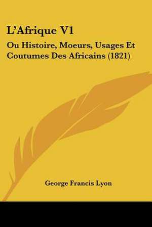 L'Afrique V1 de George Francis Lyon