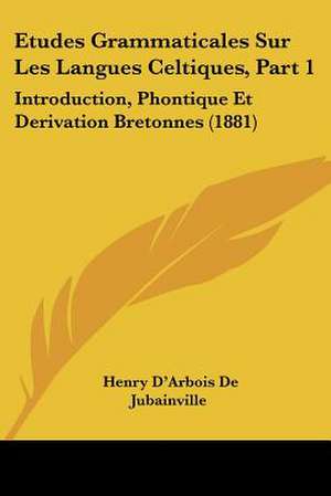 Etudes Grammaticales Sur Les Langues Celtiques, Part 1 de Henry D'Arbois De Jubainville