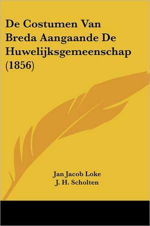 De Costumen Van Breda Aangaande De Huwelijksgemeenschap (1856) de Jan Jacob Loke