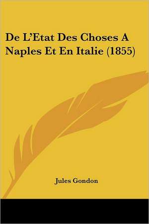 De L'Etat Des Choses A Naples Et En Italie (1855) de Jules Gondon