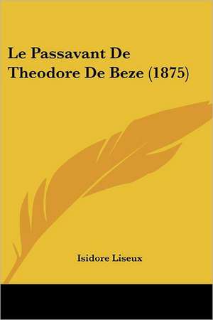 Le Passavant De Theodore De Beze (1875) de Isidore Liseux