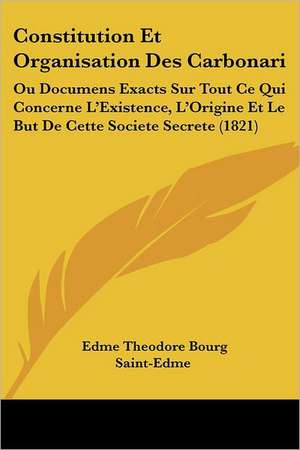 Constitution Et Organisation Des Carbonari de Edme Theodore Bourg Saint-Edme