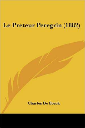 Le Preteur Peregrin (1882) de Charles De Boeck