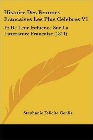 Histoire Des Femmes Francaises Les Plus Celebres V1 de Stephanie Felicite Genlis