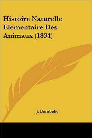 Histoire Naturelle Elementaire Des Animaux (1834) de J. Bombeke