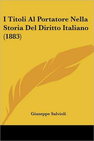 I Titoli Al Portatore Nella Storia Del Diritto Italiano (1883) de Giuseppe Salvioli