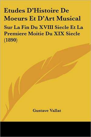 Etudes D'Histoire De Moeurs Et D'Art Musical de Gustave Vallat