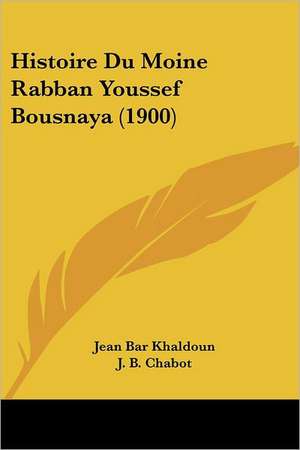 Histoire Du Moine Rabban Youssef Bousnaya (1900) de Jean Bar Khaldoun