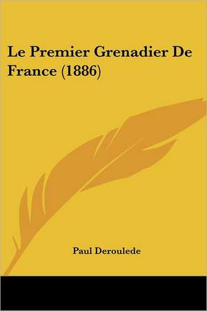 Le Premier Grenadier de France (1886) de Paul Deroulede