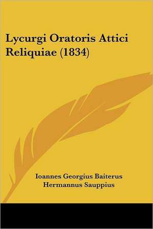 Lycurgi Oratoris Attici Reliquiae (1834) de Ioannes Georgius Baiterus