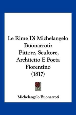 Le Rime Di Michelangelo Buonarroti de Michelangelo Buonarroti