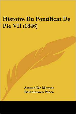 Histoire Du Pontificat De Pie VII (1846) de Artaud De Montor