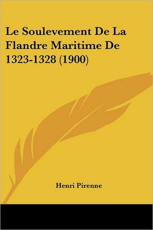 Le Soulevement De La Flandre Maritime De 1323-1328 (1900) de Henri Pirenne