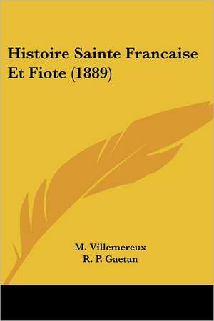 Histoire Sainte Francaise Et Fiote (1889) de M. Villemereux