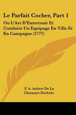 Le Parfait Cocher, Part 1 de F. A. Aubert De La Chesnaye-Desbois